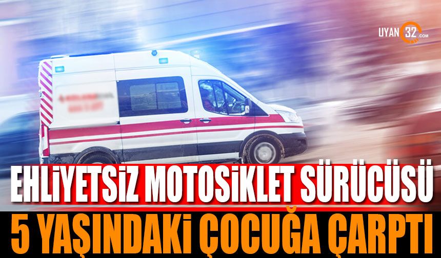 Isparta'nın Yalvaç ilçesinde motosikletli 5 yaşındaki çocuğa çarpıp kaçtı