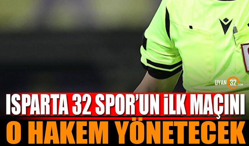 Isparta 32 Spor'un İlk Maçını O Hakem Yönetecek