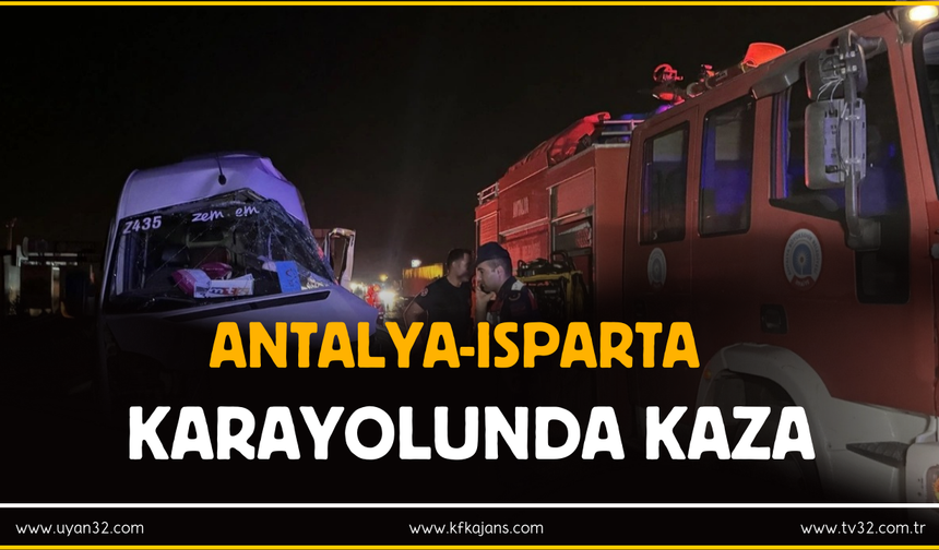 Antalya- Isparta Yolunda Kaza