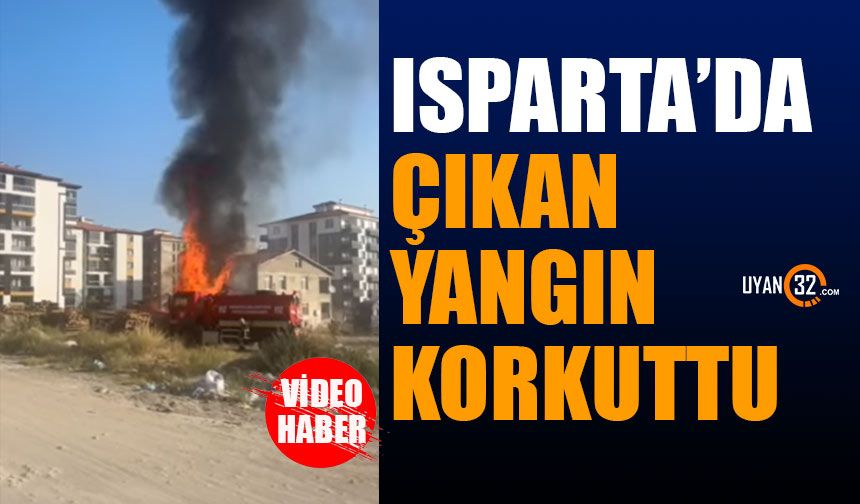 Isparta'da çıkan yangın korkuttu