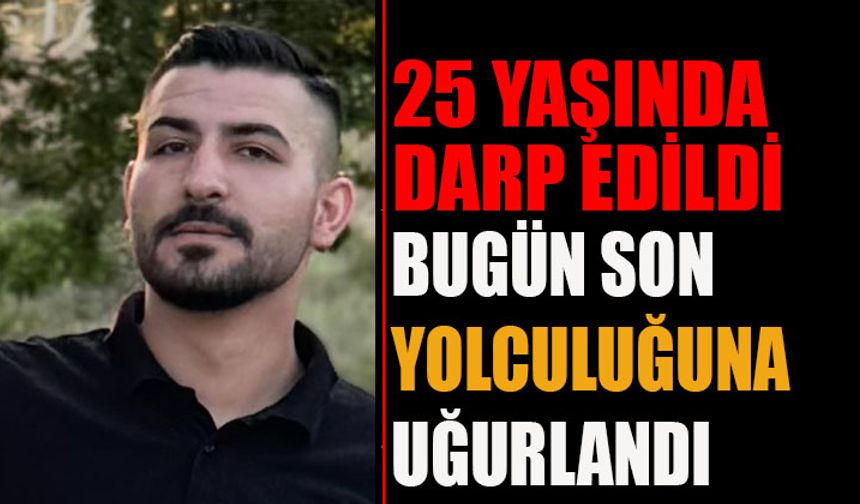 Darp Edilen 25 Yaşındaki Genç Hayatını Kaybetti