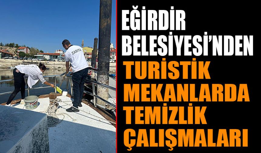 Eğirdir Belediyesi’nden Turistik Mekanlara Özenli Temizlik Çalışmaları