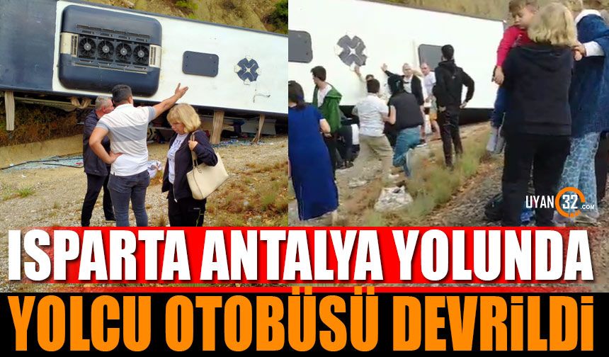 Isparta-Antalya yolunda yolcu otobüsü devrildi