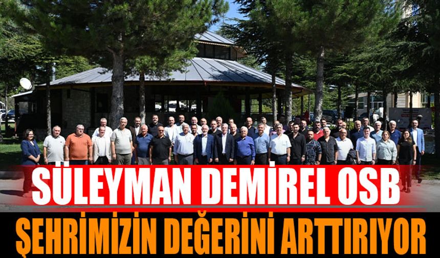 Süleyman Demirel OSB Şehrimizin Değerini Artırıyor