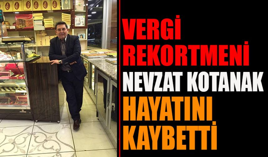 Vergi Rekortmeni Nevzat Kotanak Hayatını Kaybetti