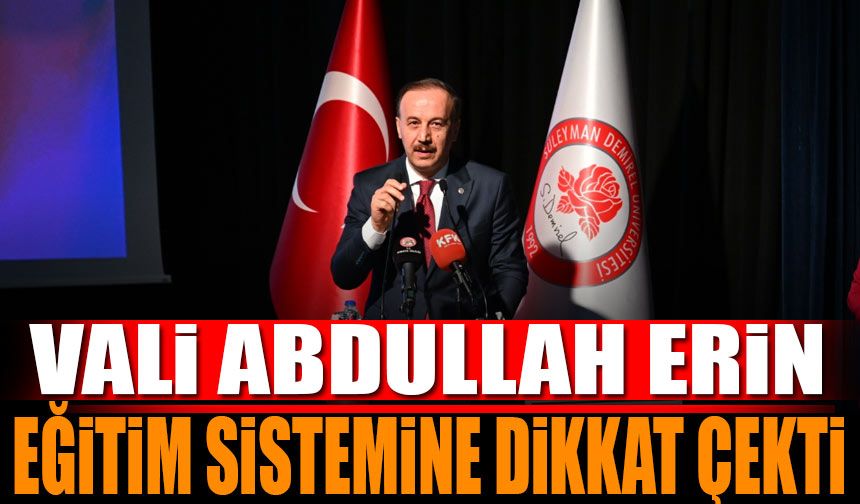 Isparta Valisi Abdullah Erin Eğitim Sistemine Dikkat Çekti