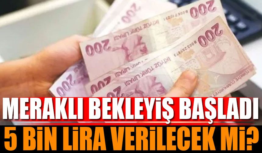 Meraklı Bekleyiş Başladı Emeklilere 5 Bin Lira Verilecek Mi?