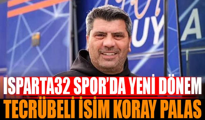 Isparta 32 Spor’da Koray Palas Dönemi Başladı