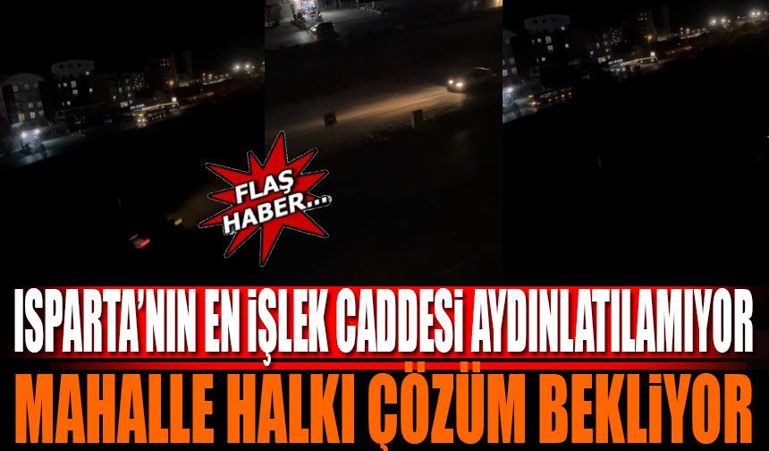 Isparta'nın En İşlek Caddesi Aydınlatılamıyor Vatandaş Acil Çözüm Bekliyor