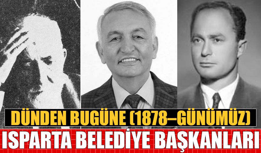 Dünden bugüne Isparta Belediye Başkanları listesi! (1878–günümüz)