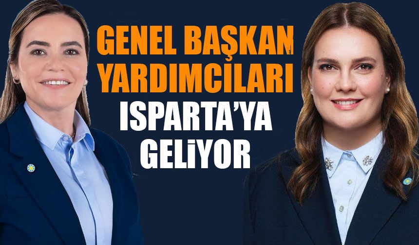 Genel Başkan Yardımcıları Isparta’ya Geliyor