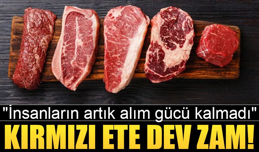 Kırmızı ete yüzde 60 ile 70 arasında zam geldi!