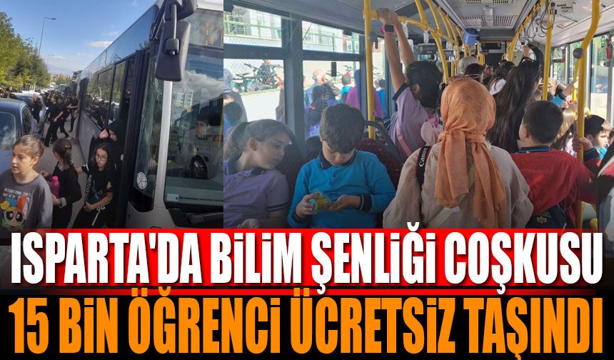 Isparta’da Bilim Şenliği Coşkusu: 15 bin Öğrenci Ücretsiz Taşındı