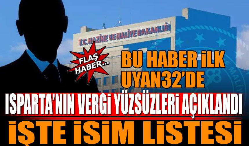 Isparta’nın “Vergi Yüzsüzleri” Açıklandı İşte İsim Listesi