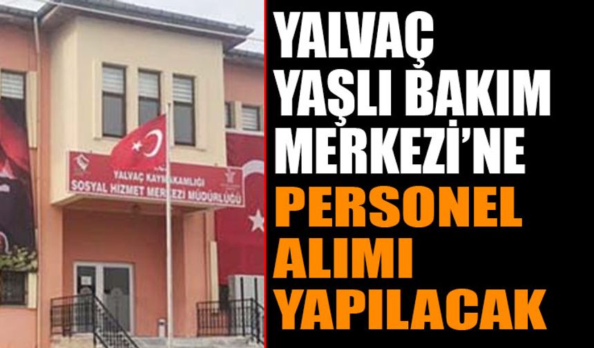 Yalvaç’ta Yaşlı Bakım Merkezi İçin Yeni Personeller Alınacak