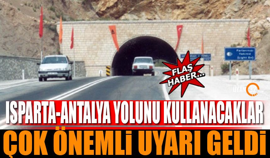 Isparta Antalya Yolunu Kullanacaklar Dikkat Çok Önemli Uyarı Geldi