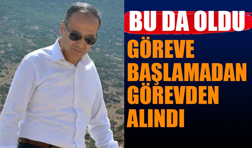 Zadeoğlu Göreve Başlayamadan Görevden Alındı