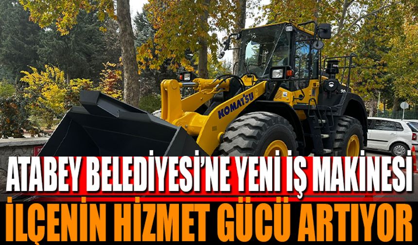 Atabey'e Yeni İş Makinesi: Hizmetler Daha da Güçleniyor