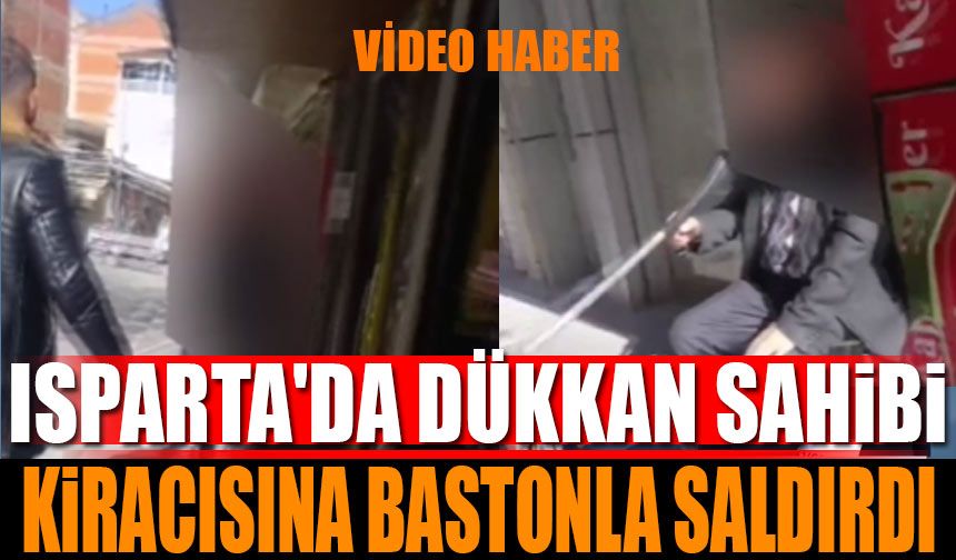 Isparta'da Dükkan Sahibi Kiracısına Bastonla Saldırdı