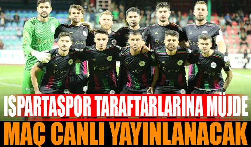 Ispartaspor Taraftarına Müjde: Maç Naklen Yayınlanacak