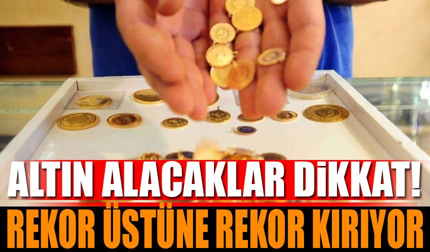 Altın Alacaklar Dikkat! Rekor Üstüne Rekor Kırıyor