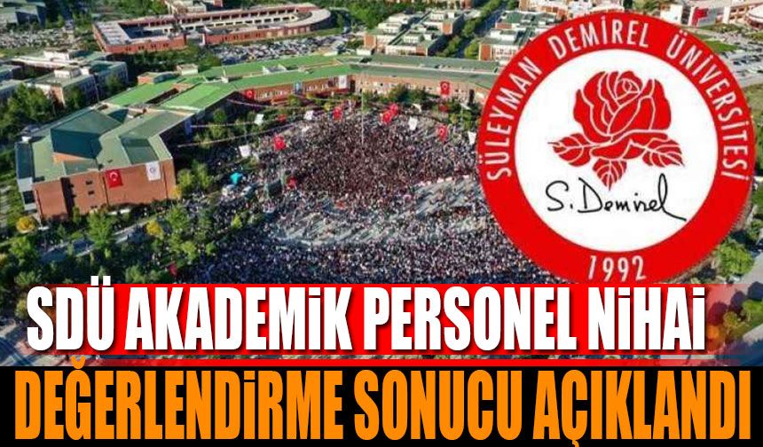 SDÜ Akademik Personel Nihai Değerlendirme Sonucu Açıklandı