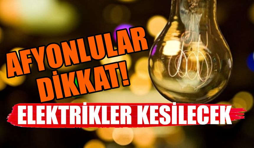 Afyonkarahisar’da 3 Eylül 2025’te Elektrikler Kesilecek