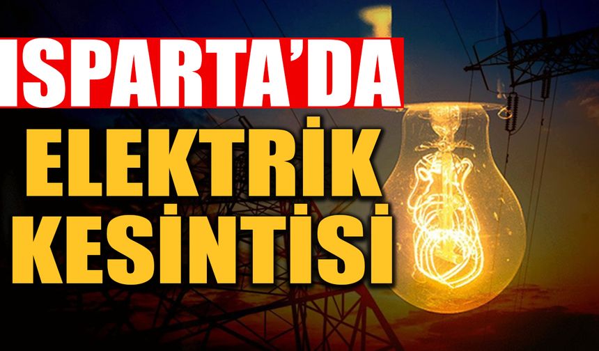 Isparta’da 17 Ekim’de Planlı Elektrik Kesintisi