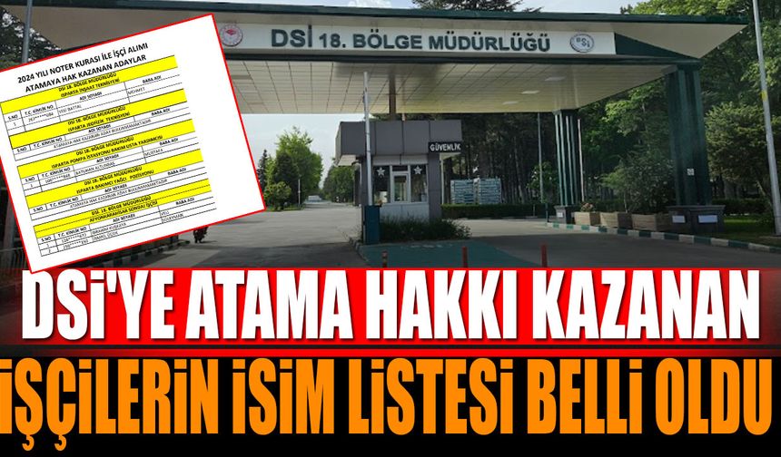 DSİ'ye atama hakkı kazanan işçilerin isim listesi açıklandı