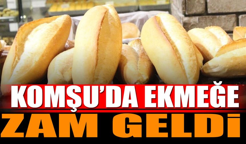 Komşu'da ekmeğe zam geldi