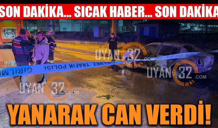 ISPARTA'da yanan otomobilde mahsur kalan sürücü hayatını kaybetti!