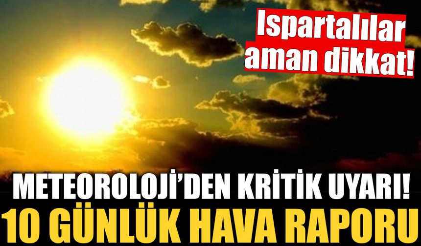 Isparta için 10 günlük hava raporu açıklandı! Sıcaklıklar Artıyor!