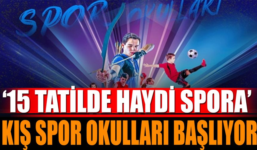 '15 Tatilde Haydi Spora': Kış Spor Okulları Başlıyor