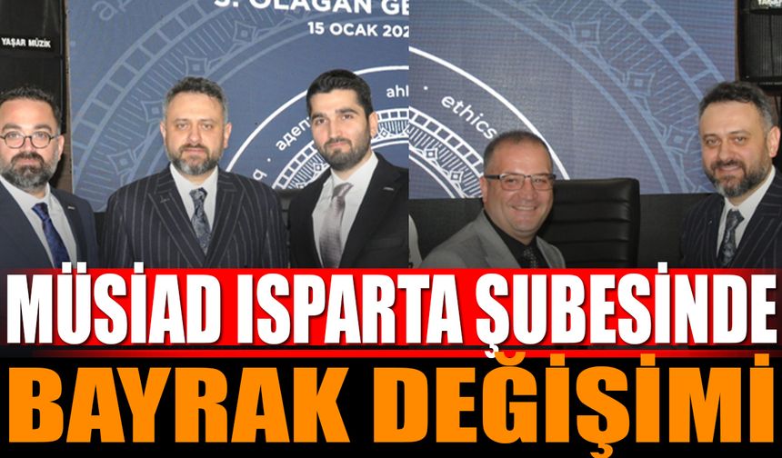 MÜSİAD Isparta Şubesi'nde Bayrak Değişimi