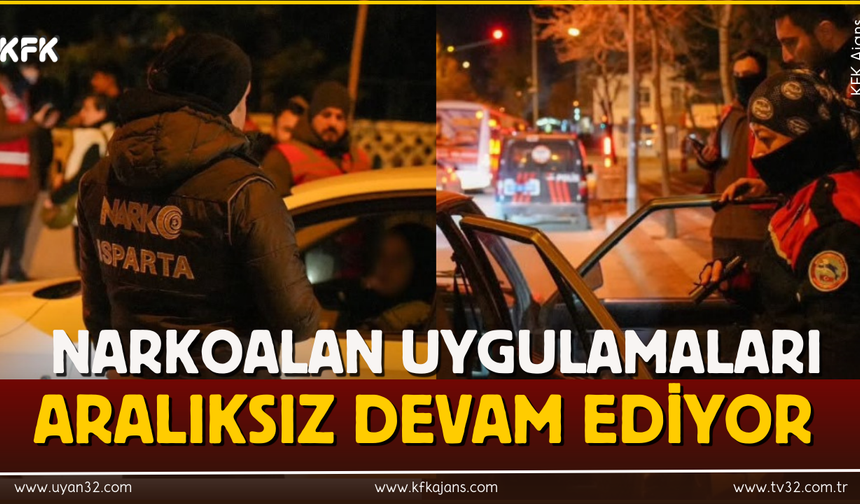 Isparta'da Narkoalan Uygulamaları  Devam Ediyor