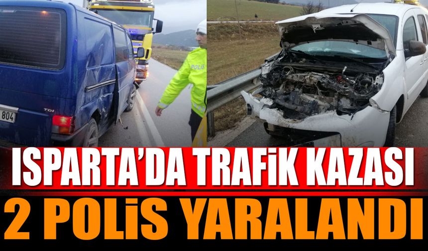 Isparta'da trafik kazası 2 polis yaralandı