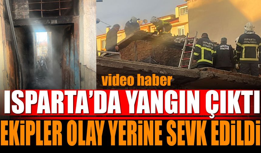 Isparta'da Yangın Çıktı Ekipler Olay Yerine Sevk Edildi