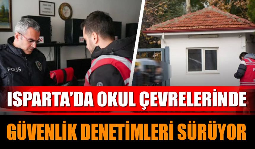 Isparta’da Okul Çevrelerinde Güvenlik Denetimleri Sürüyor