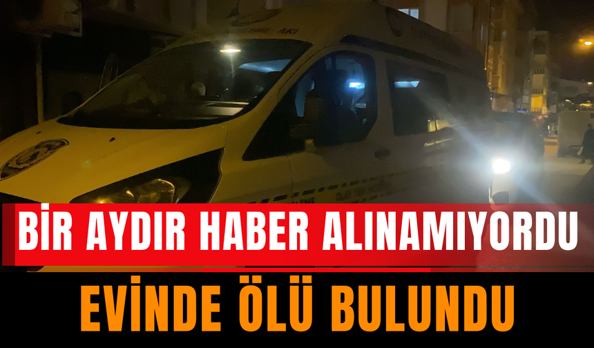 Bir Aydır Haber Alınamıyordu Evinde Ölü Bulundu