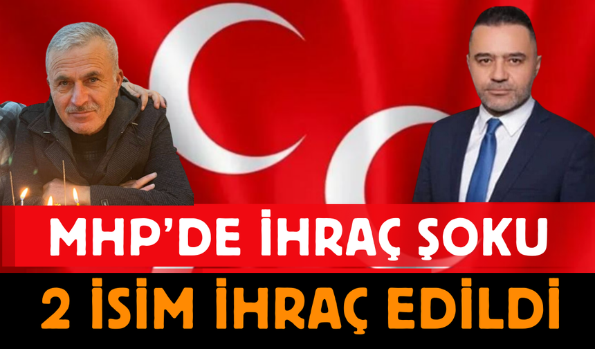 MHP’de İhraç Şoku: İki İsim İhraç Edildi