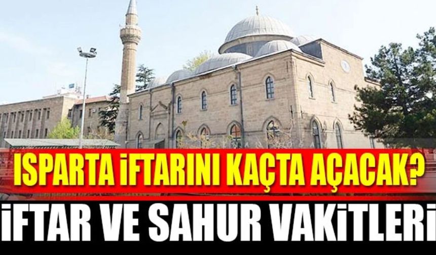 Isparta İftar ve Sahur Vakitleri, 2025 Isparta İmsakiyesi