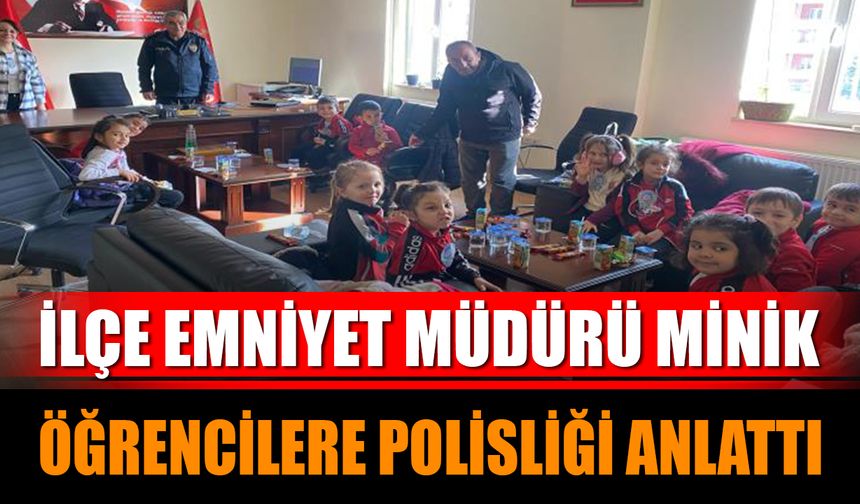 İlçe Emniyet Müdürü Minik Öğrencilere Polisliği Anlattı