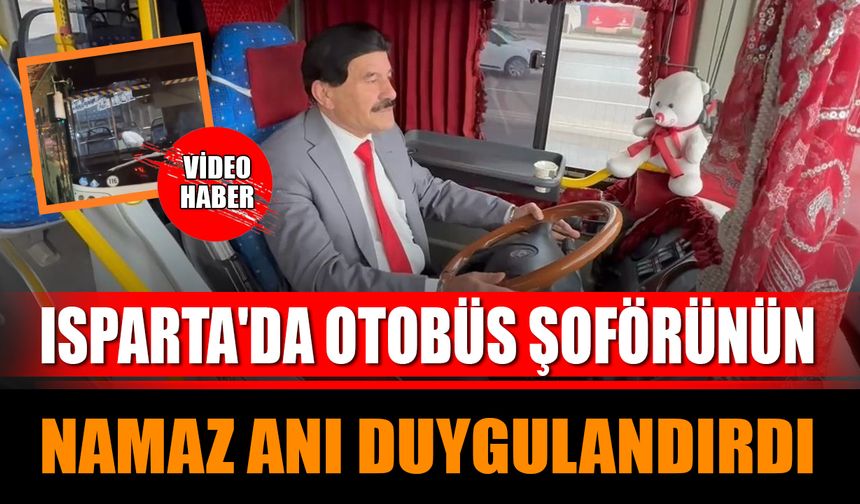 Isparta'da Otobüs Şoförünün Namaz Anı Duygulandırdı