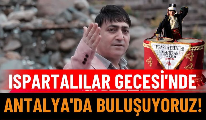Ispartalılar Gecesi'nde Antalya'da Buluşuyoruz!