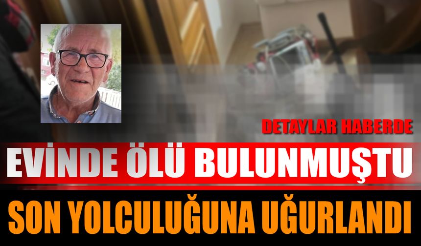 Isparta'da Evinde Ölü Bulunmuştu! Son Yolculuğuna Uğurlandı