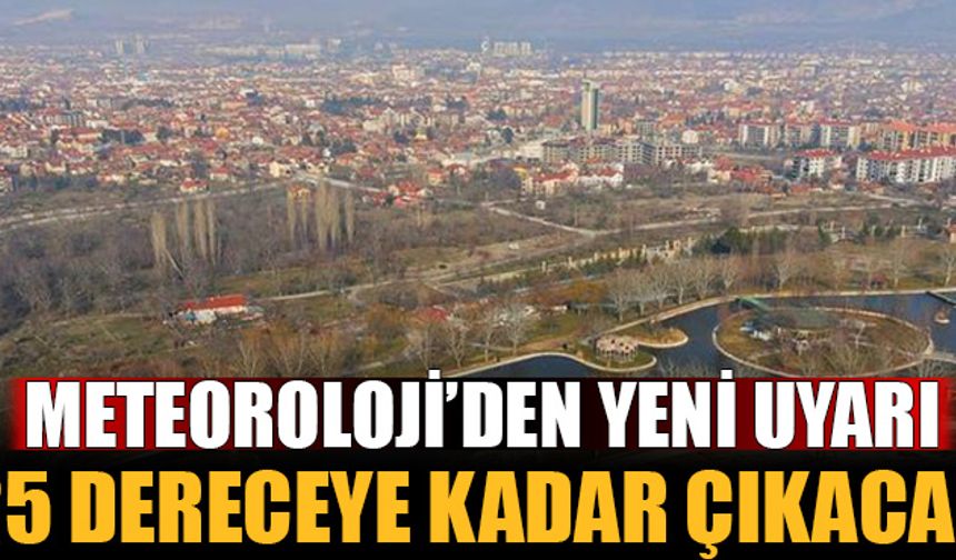 Sıcaklıklar yükseliyor... Meteoroloji'den yeni uyarı: Isparta 25 dereceye kadar çıkacak