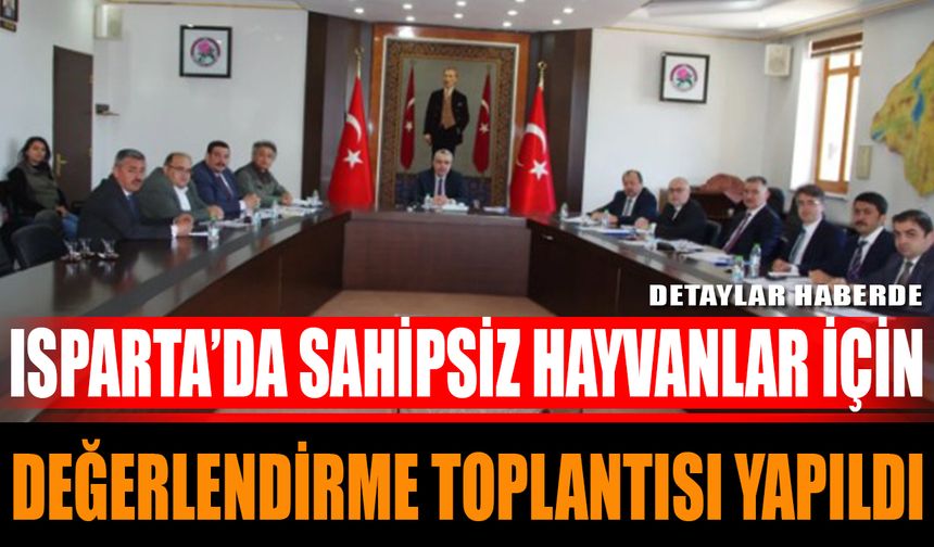 Isparta’da Sahipsiz Hayvanlar İçin Değerlendirme Toplantısı Yapıldı