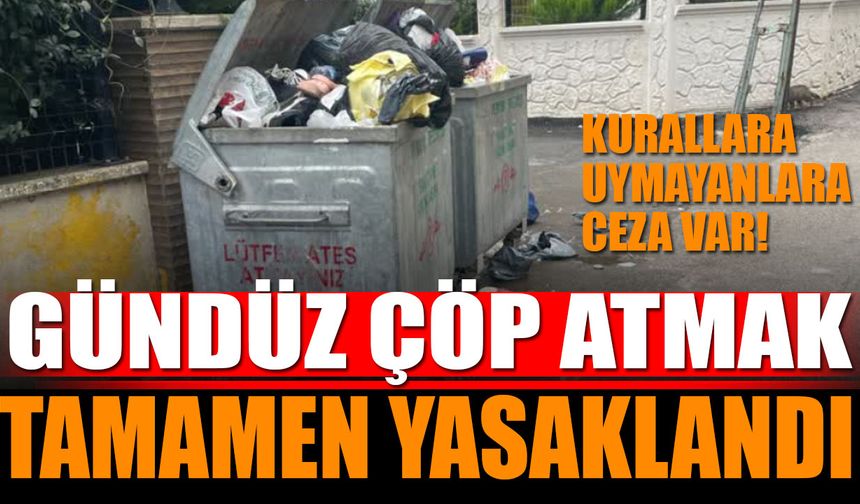 Yasak Başladı Gündüz Çöp Atanlara Cezai İşlem Uygulanacak