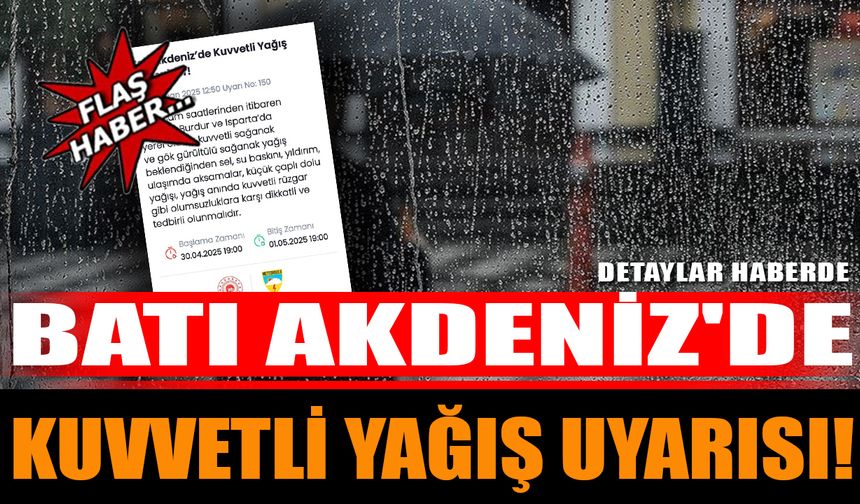 Batı Akdeniz'de Kuvvetli Yağış Uyarısı!