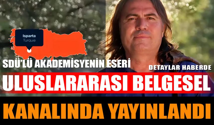 SDÜ’lü Akademisyenin Eseri Uluslararası Belgesel Kanalında Yayınlandı